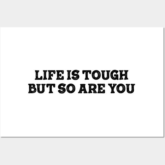 life is tough but so you are Wall Art by TheMeddlingMeow